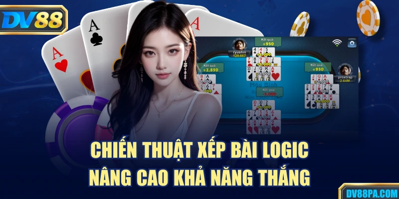 Mậu Binh DV88 – Cách Chơi, Luật Và Kinh Nghiệm Thắng 3 Chiến thuật xếp bài logic nâng cao khả năng thắng
