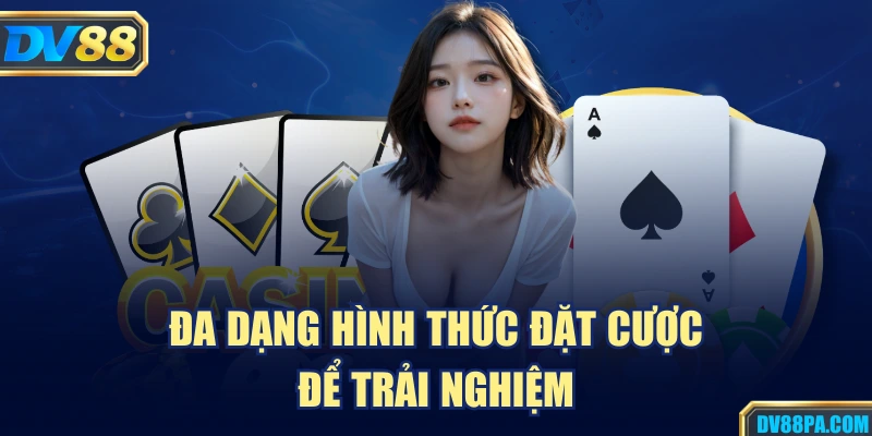 Casino 2 Đa dạng hình thức đặt cược để trải nghiệm