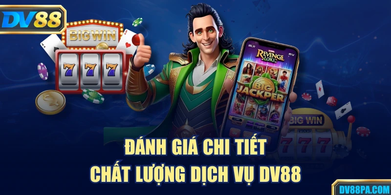 Nỗ Hũ 3 Đánh giá chi tiết chất lượng dịch vụ DV88