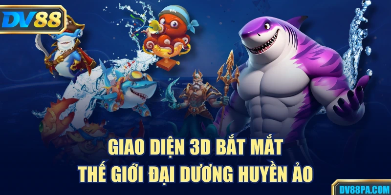 Bắn Cá Long Vương Là Gì? Cách Chơi Hiệu Quả Tại DV88 2 Giao diện 3D bắt mắt, thế giới đại dương huyền ảo