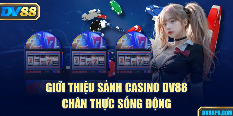 Casino 1 Giới thiệu sảnh casino DV88 chân thực sống động