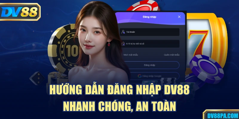 Đăng Nhập DV88 2 Hướng dẫn đăng nhập dv88 nhanh chóng, an toàn