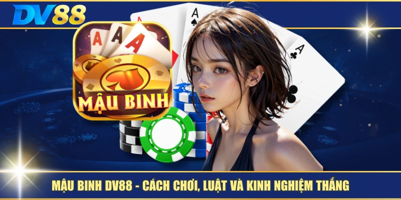 Mậu Binh DV88 – Cách Chơi, Luật Và Kinh Nghiệm Thắng 1 Mậu Binh DV88 – Cách Chơi, Luật Và Kinh Nghiệm Thắng