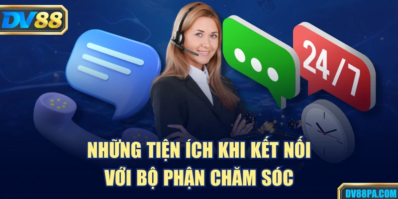 Liên Hệ DV88 1 Những tiện ích khi kết nối với bộ phận chăm sóc