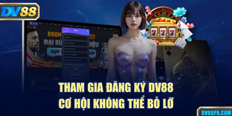 Đăng Ký DV88 1 Tham gia đăng ký DV88 cơ hội không thể bỏ lỡ