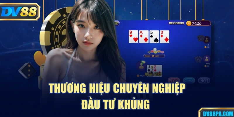 Thương hiệu chuyên nghiệp, đầu tư khủng 
