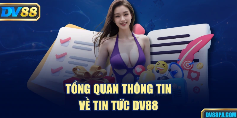 Tổng quan thông tin về tin tức DV88