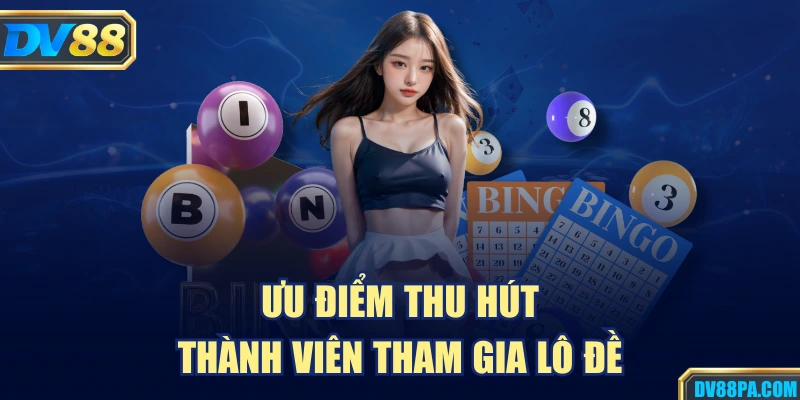 Lô Đề 2 Ưu điểm thu hút thành viên tham gia lô đề
